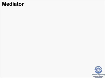 Mediator  Mediator Intent  Define an object that encapsulates how a set of  objects interact.