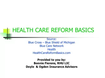 HEALTH CARE REFORM BASICS  Source: Blue Cross  Blue Shield of Michigan  Blue Care Network