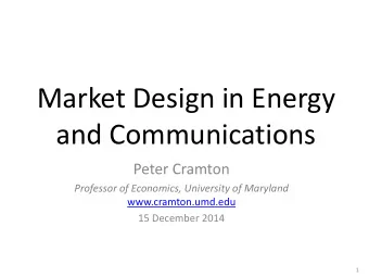 Market Design in Energy  and Communications  Peter Cramton  Professor of Economics, University of