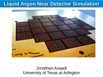 Liquid Argon Near Detector Simulation  Liquid Argon Near Detector Simulation  Jonathan Asaadi  1