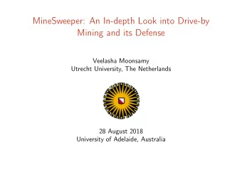 MineSweeper: An In-depth Look into Drive-by  Mining and its Defense  Veelasha Moonsamy  Utrecht