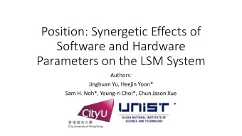 Position: Synergetic Effects of  Software and Hardware  Parameters on the LSM System  Authors: