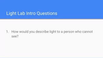 Light Lab Intro Questions  1. How would you describe light to a person who cannot  see?  Exploring