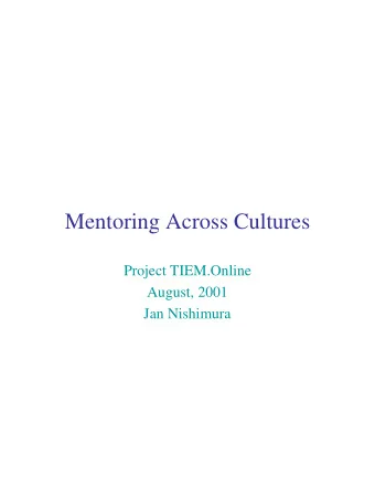Mentoring Across Cultures  Project TIEM.Online  August, 2001  Jan Nishimura  With grateful
