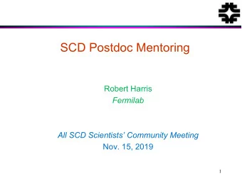 SCD Postdoc Mentoring  Robert Harris  Fermilab  All SCD Scientists Community Meeting  Nov. 15,