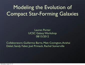 Modeling the Evolution of  Compact Star-Forming Galaxies  Lauren Porter  UCSC Galaxy Workshop
