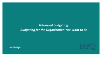 Advanced Budgeting:  Budgeting for the Organization You Want to Be  #NPBudget  Welcome, Leading