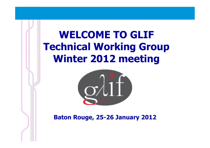 welcome to glif technical working group winter 2012