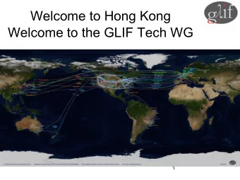 Welcome to Hong Kong  Welcome to the GLIF Tech WG  1  WELCOME!  Technical Working Group Meeting