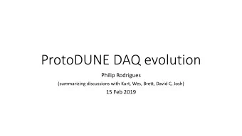 ProtoDUNE DAQ evolution  Philip Rodrigues  (summarizing discussions with Kurt, Wes, Brett, David C,