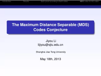 The Maximum Distance Separable (MDS)  Codes Conjecture  Jiyou Li  lijiyou@sjtu.edu.cn  Shanghai