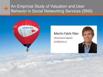Behavior in Social Networking Services (SNS)  Martin Falck-Ytter  Infrastructure Engineer