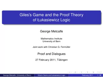 Giless Game and the Proof Theory  of ukasiewicz Logic  George Metcalfe  Mathematics Institute