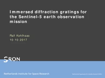 I m m ersed diffraction gratings for  the Sentinel-5  earth observation  m ission  Ralf Kohlhaas