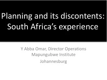 Planning and its discontents:  South Africas experience  Y Abba Omar, Director Operations