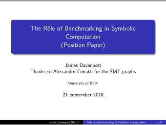 The R  ole of Benchmarking in Symbolic  Computation  (Position Paper)  James Davenport  Thanks to