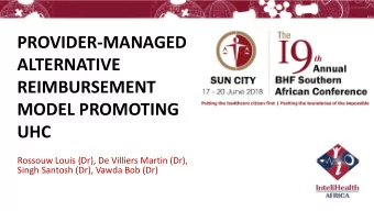 PROVIDER-MANAGED  ALTERNATIVE  REIMBURSEMENT  MODEL PROMOTING  UHC  Rossouw Louis (Dr), De Villiers