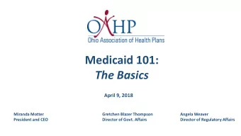Medicaid 101:  The Basics  April 9, 2018  Miranda Motter  Gretchen Blazer Thompson  Angela Weaver