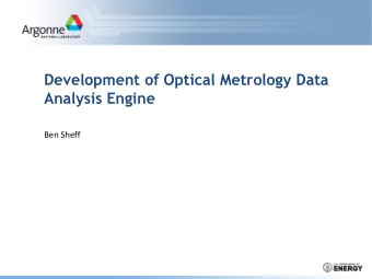 Development of Optical Metrology Data  Analysis Engine  Ben Sheff  X-ray Optics    As beamlines