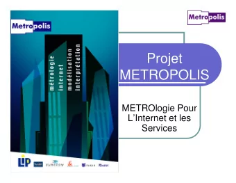 Projet  METROPOLIS  METROlogie Pour  LInternet et les  Services  Metropolis Project