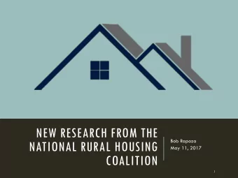 NEW RESEARCH FROM THE  Bob Rapoza  NATIONAL RURAL HOUSING  May 11, 2017  COALITION  1  Barriers to