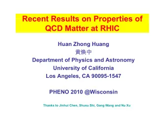 Recent Results on Properties of  Recent Results on Properties of  QCD Matter at RHIC  Huan Zhong