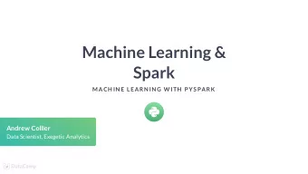Machine Learning &amp;  Spark  MACH IN E LEARN IN G W ITH  P YS PARK  Andrew Collier  Data