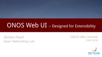 Just 40  minutes?  2  Outline   A Brief Introduction to the ONOS Web UI   Web UI Architecture