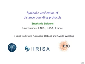 Symbolic verification of  distance bounding protocols  Stphanie Delaune  Univ Rennes, CNRS,