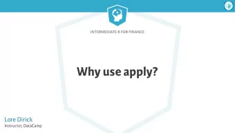 Why use apply?  Lore Dirick  Instructor, DataCamp  Intermediate R for Finance  Meet the apply