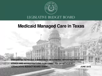 Medicaid Managed Care in Texas  PRESENTED TO HOUSE COMMITTEES ON GENERAL INVESTIGATIONS AND  ETHICS
