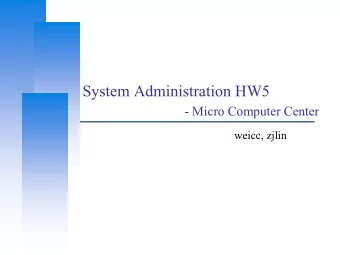 System Administration HW5  - Micro Computer Center  weicc, zjlin  Computer Center, CS, NCTU  2