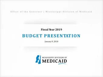 BUDGET PRESENTATION  January 9, 2018  O F F I C E O F T H E G O V E R N O R  |  M I S S I S S I P P