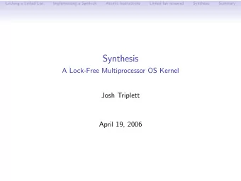 Synthesis  A Lock-Free Multiprocessor OS Kernel  Josh Triplett  April 19, 2006  Locking a Linked