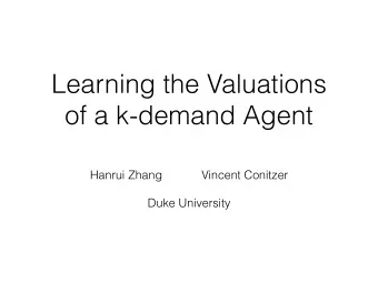 Learning the Valuations  of a k-demand Agent  Hanrui Zhang            Vincent Conitzer    Duke