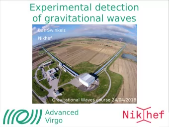 Experimental detection  of gravitational waves  Bas Swinkels  Nikhef  Gravitational Waves course