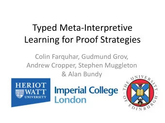 Typed Meta-Interpretive  Learning for Proof Strategies  Colin Farquhar, Gudmund Grov,  Andrew