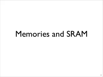 Memories and SRAM  1  Silicon Memories  Why store things in silicon?  Its fast!!!