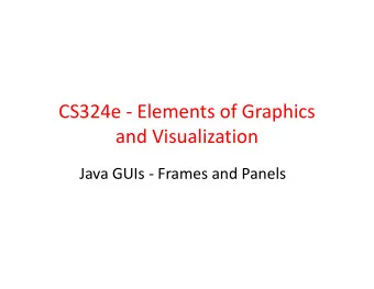 CS324e - Elements of Graphics  and Visualization  Java GUIs - Frames and Panels  Intro to Java GUIs