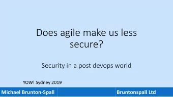 Does agile make us less  secure?  Security in a post devops world  YOW! Sydney 2019  Michael