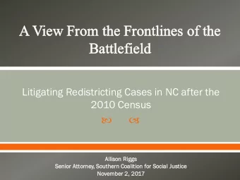 Litigating Redistricting Cases in NC after the  2010 Census      Al  Allison Riggs  Se  Senior