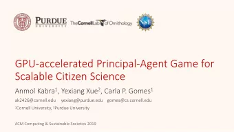 GPU-accelerated Principal-Agent Game for  Scalable Citizen Science Anmol Kabra 1 , Yexiang Xue 2 ,