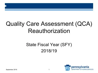 Quality Care Assessment (QCA) Reauthorization State Fiscal Year (SFY) 2018/19  September 2018 1