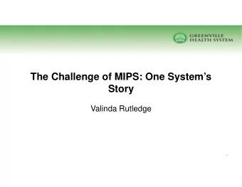 The Challenge of MIPS: One Systems  Story  Valinda Rutledge  1  South Carolina Health Company: