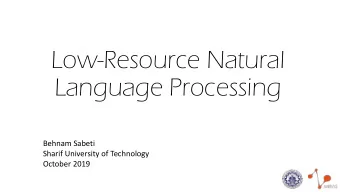 Low-Resource Natural  Language Processing  Behnam Sabeti  Sharif University of Technology  October