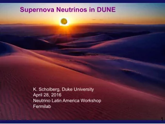 Supernova Neutrinos in DUNE  K. Scholberg, Duke University  April 28, 2016  Neutrino Latin America