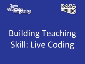 Building Teaching  Skill: Live Coding  Why Live Coding?  We do not use slides (paradox :-)!)