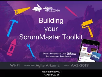 Building your ScrumMaster Toolkit @SwetaMistry121 @AgileAZCon In pairs, find someone you havent