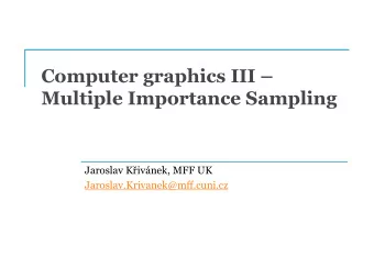 Computer graphics III   Multiple Importance Sampling Jaroslav Kivnek, MFF UK