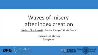 after index creation Nikolaus Glombiewski 1 , Bernhard Seeger 1 , Goetz Graefe 2 1 University of